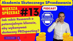 Podcast AkademiaSP.pl Jak robić Research o potencjalnym kliencie, aby wykonywać skuteczny Prospecting?