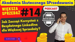 Podcast AkademiaSP.pl Jak zacząć korzystać z bezpłatnego LinkedIna dla większej sprzedaży?