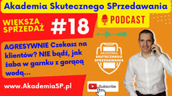 Podcast A kademiaSP.pl AGRESYWNIE Czekasz na klientów? NIE bądź, jak żaba w garnku z gorącą wodą...