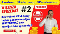 Podcast AkademiaSP.pl Jak wybrać CRM, który będzie podpowiadał jak sprzedawać i jak rozwijać dział sprzedaży?