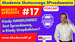 Podcast AkademiaSP.pl Kiedy HANDLOWIEC Jest Sprzedawcą, a Kiedy Urzędnikiem?